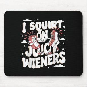 I Squirt On Juicy Wieners Meme Humor Sarcastic Fun Mouse Pad