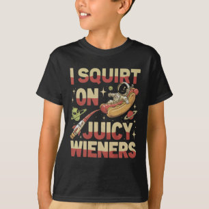 I Squirt On Juicy Wieners Meme Humor Sarcastic Fun T-Shirt