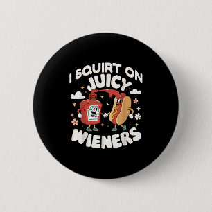 I Squirt On Juicy Wieners Meme Humour Sarcastic Fu 6 Cm Round Badge