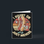 I Squirt On Juicy Wieners Meme Humour Sarcastic Fu Card<br><div class="desc">I Squirt On Juicy Wieners Meme Humour Sarcastic Funny _4</div>