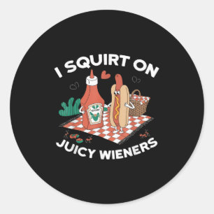 I Squirt On Juicy Wieners Meme Humour Sarcastic Fu Classic Round Sticker