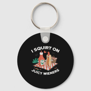 I Squirt On Juicy Wieners Meme Humour Sarcastic Fu Key Ring