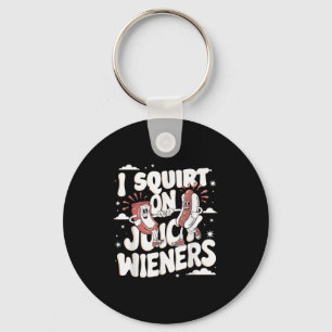 I Squirt On Juicy Wieners Meme Humour Sarcastic Fu Key Ring