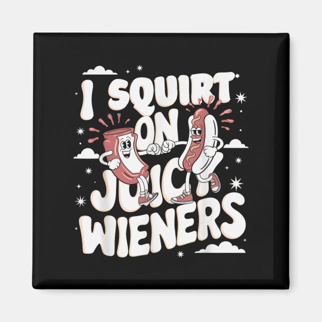 I Squirt On Juicy Wieners Meme Humour Sarcastic Fu Magnet (Front)