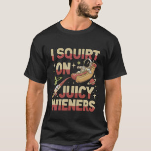 I Squirt On Juicy Wieners Tshirt Meme Humor Sarcas