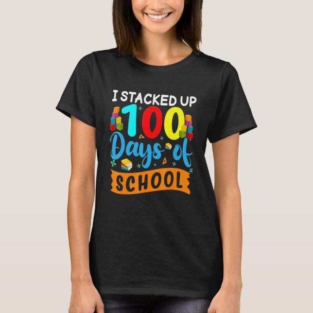 I Stacked Up 100 Days Of School Building Bricks Co T-Shirt (Front)