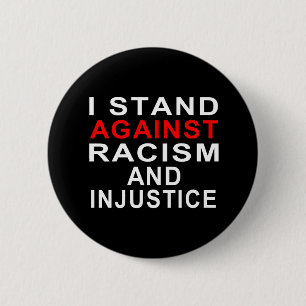 I STAND AGAINST RACISM AND INJUSTICE 6 CM ROUND BADGE
