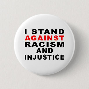I STAND AGAINST RACISM AND INJUSTICE 6 CM ROUND BADGE