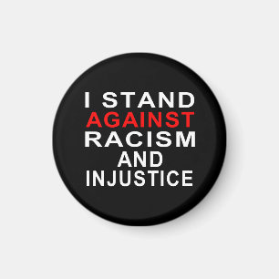 I STAND AGAINST RACISM AND INJUSTICE MAGNET