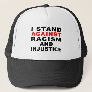 I STAND AGAINST RACISM AND INJUSTICE TRUCKER HAT