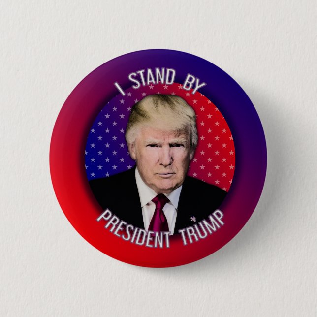 I Stand By President Trump Badges Buttons Pins (Front)