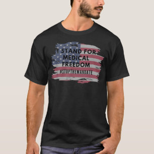 I STAND FOR MEDICAL FREEDOM #stopthemaskmandate Am T-Shirt