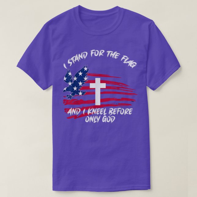 I Stand For The Flag and Kneel Before God Flag  T-Shirt (Design Front)