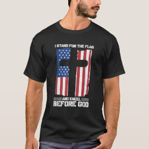 I Stand For The Flag And Kneel Before God T-Shirt