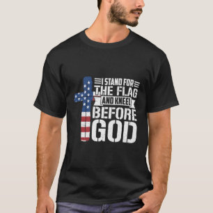 I Stand For The Flag And Kneel Before God T-Shirt