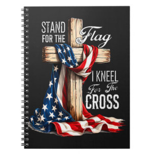 I Stand For The Flag And Kneel For The Cross Notebook