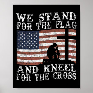 I Stand For The Flag And Kneel For The Cross Poster