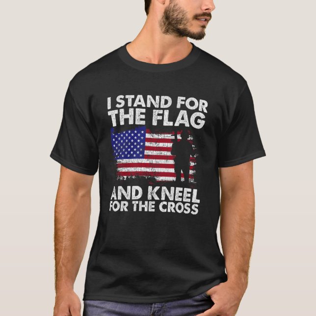 I Stand For The Flag And Kneel For The Cross T-Shirt (Front)