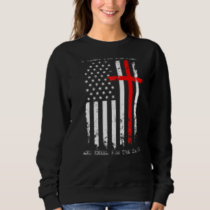I Stand For The Flag And Kneel For The Cross Usa F Sweatshirt