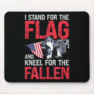 I Stand For The Flag And Kneel For The Fallen Mouse Pad