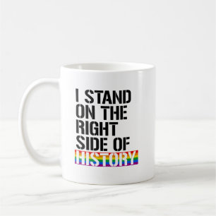 I stand on the right side of history coffee mug