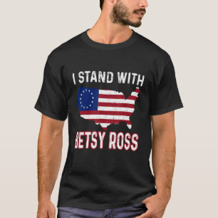 I Stand With Betsy Ross American Flag 4th Of July T-Shirt