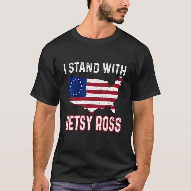 I Stand With Betsy Ross American Flag 4th Of July T-Shirt (Front)