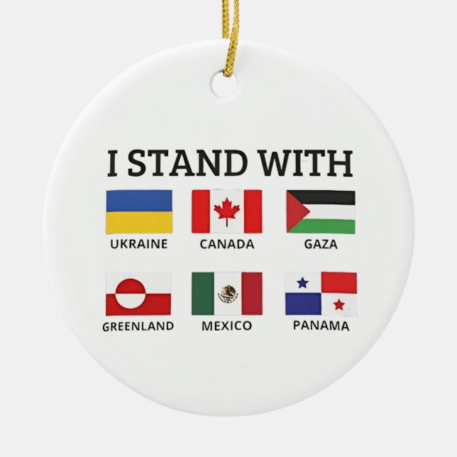 I Stand With Canada Mexico Gaza Ukraine Ceramic Ornament (Front)