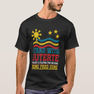 I Stand With Duterte I'M Not Filipino Foer Nothing T-Shirt