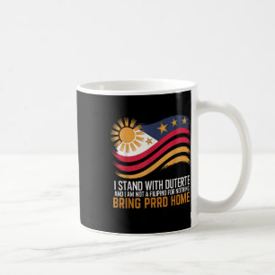 I Stand With Duterte Im Not Filipino For Nothing F Coffee Mug