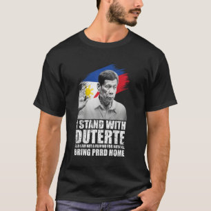 I Stand With Duterte I'm Not Filipino For Nothing T-Shirt