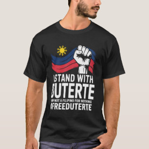 I Stand With Duterte I'm Not Filipino For Nothing T-Shirt