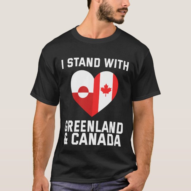 I Stand With Greenland And Canada T-Shirt (Front)