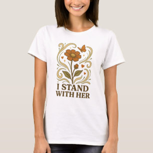 I Stand With Her Feminist Support Floral T-Shirt