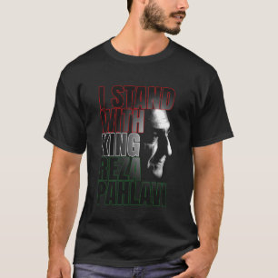 I STAND WITH KING REZA PAHLAVI Iran T-Shirt