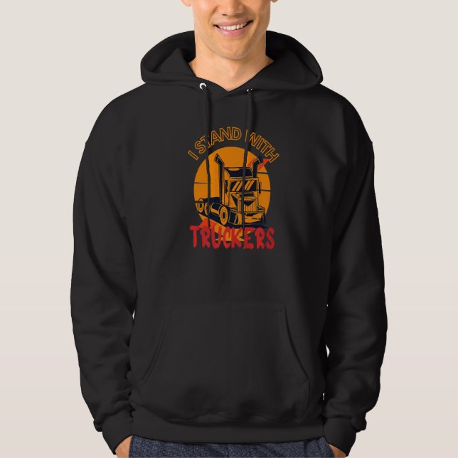 I Stand With Truckers Proud To Support Our Truck D Hoodie (Front)