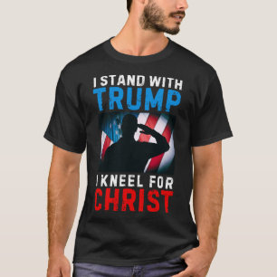 I Stand With Trump Is My President Kneel Jesus Chr T-Shirt