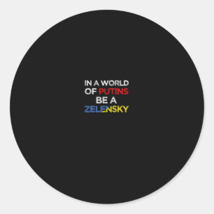I Stand With Ukraine In A World Of Putins Be A Zel Classic Round Sticker