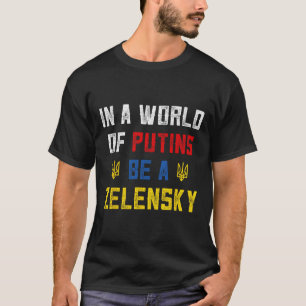 I Stand With Ukraine In A World Of Putins Be A Zel T-Shirt