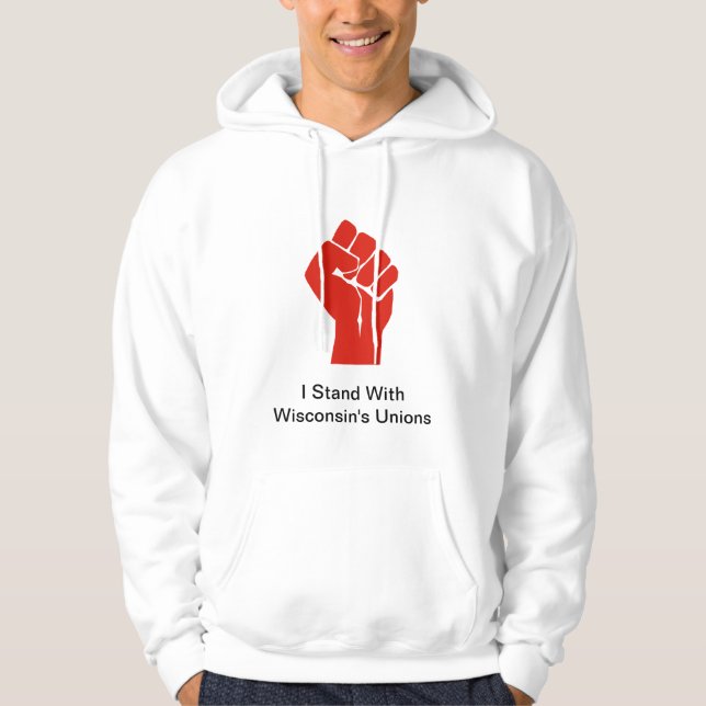 I Stand With Wisconsin's Unions Hoodie (Front)