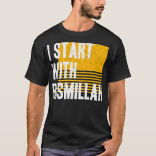 I start with bismillah T-Shirt
