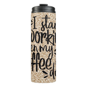 I Start Working When My Coffee Does Thermal Tumbler
