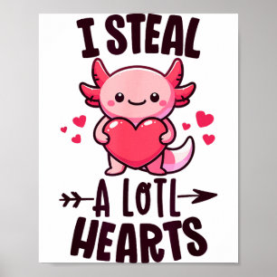 I Steal A Lotl Hearts Kawaii Axolotl Funny Valenti Poster