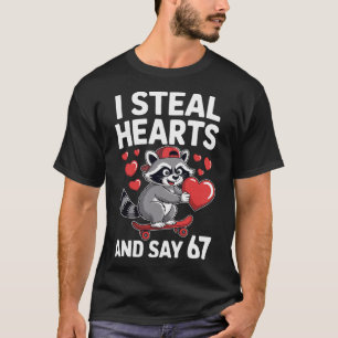 I Steal Hearts And Say 67 Funny Raccoon Six Seven T-Shirt