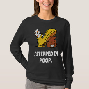 I Stepped In Poop u2013 I Hate Stepping In Dog Po T-Shirt