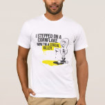 I stepped on a Cornflake.. T-Shirt<br><div class="desc">I stepped on a Cornflake,  and now I am a cereal killer.</div>