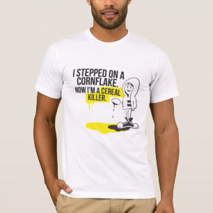 I stepped on a Cornflake.. T-Shirt