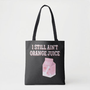 I Still Ain't Orange Juice Tote Bag