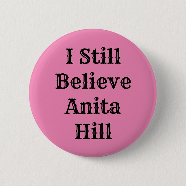 I Still Believe Anita Hill 6 Cm Round Badge (Front)