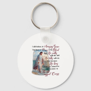 I Still Believe In Amazing Grace That There Is Wer Key Ring
